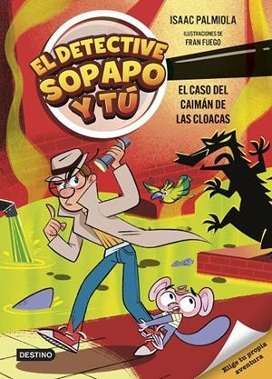 El detective Sopapo y tú #05. El caso del caimán de las cloacas | 9788408313427 | Isaac Palmiola | Librería online de Figueres / Empordà
