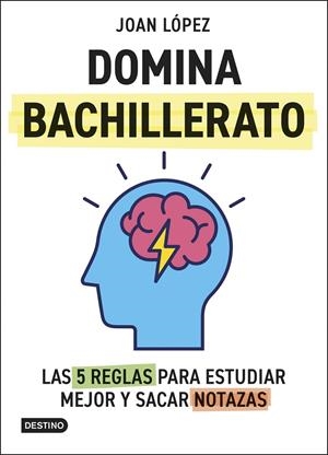 Domina bachillerato. Las 5 reglas para estudiar mejor y sacar notazas | 9788408313366 | López, Joan | Librería online de Figueres / Empordà