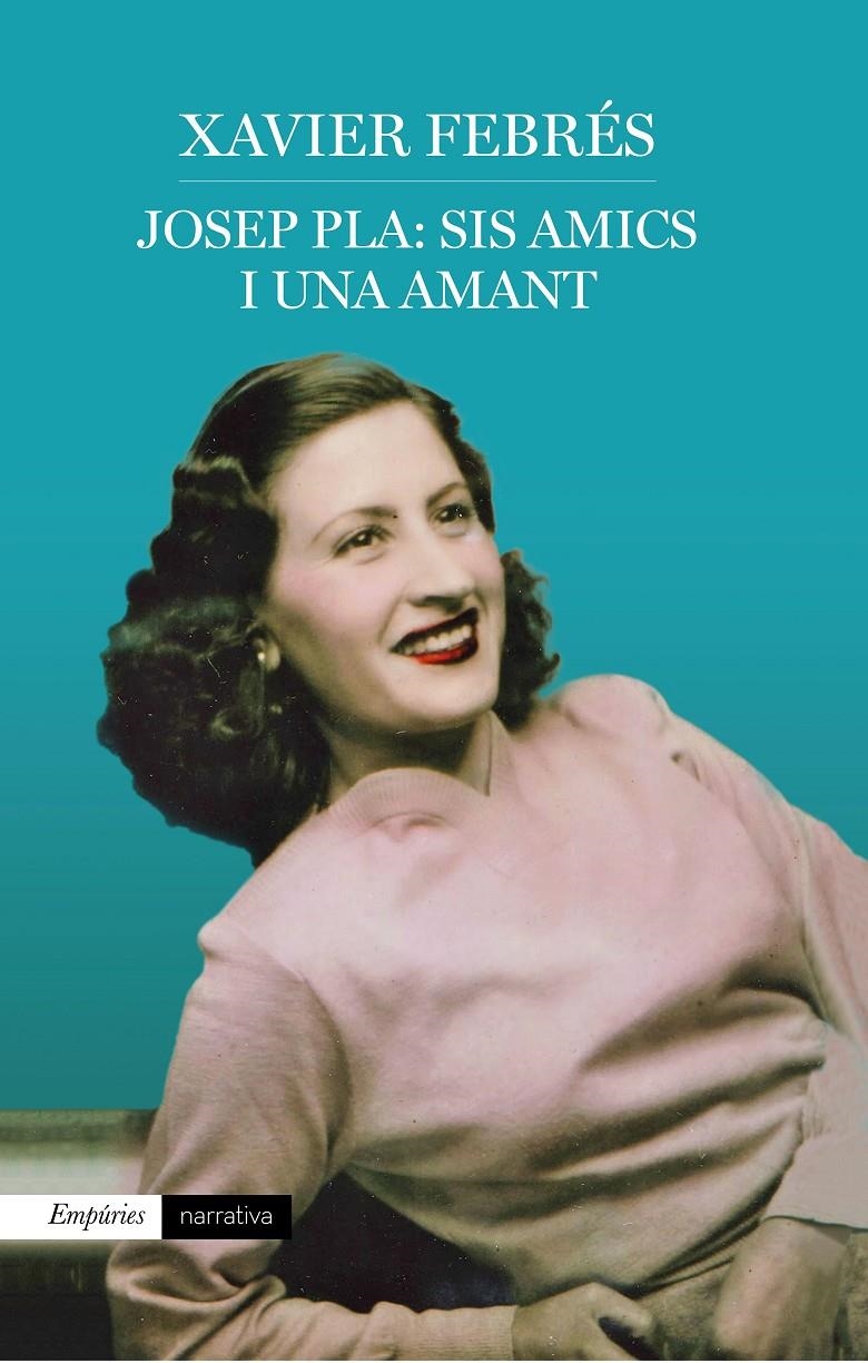 Josep Pla: sis amics i una amant | 9788417016920 | Febrés Verdú, Xavier | Llibreria online de Figueres i Empordà