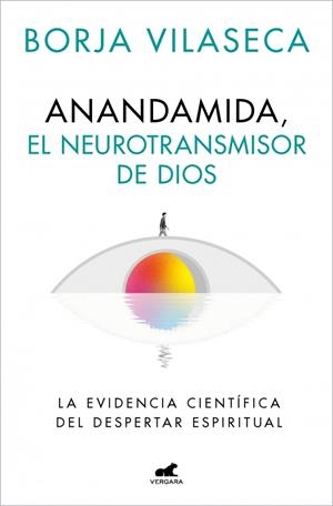 Anandamida, el neurotransmisor de Dios | 9788410467637 | Vilaseca, Borja | Llibreria online de Figueres i Empordà