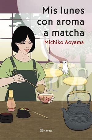 Mis lunes con aroma a matcha | 9788408317456 | Aoyama, Michiko | Librería online de Figueres / Empordà