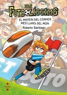 Els Futbolíssims #29. El misteri del córner més llarg del món | 9788466160339 | Santiago, Roberto | Llibreria online de Figueres i Empordà