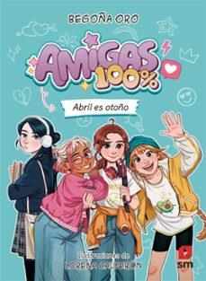 Amigas 100%. Abril es otoño | 9788410553828 | Oro Pradera, Begoña | Llibreria online de Figueres i Empordà