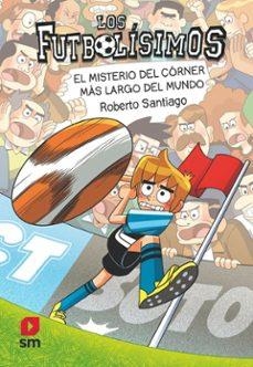 Los Futbolísimos #29: El misterio del córner más largo del mundo | 9788410553842 | Santiago, Roberto | Llibreria online de Figueres i Empordà