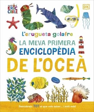 L'erugueta golafre: La meva primera enciclopèdia de l'oceà | 9780241788509 | DK | Llibreria online de Figueres i Empordà