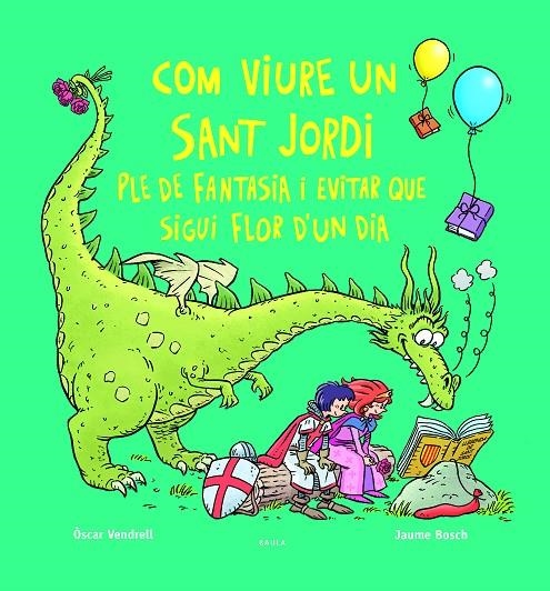 Com viure un sant Jordi ple de fantasia i evitar que sigui flor d'un dia | 9788447956234 | Vendrell Corrons, Òscar | Llibreria online de Figueres i Empordà