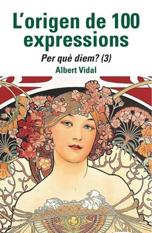 L'origen de 100 expressions. Per què diem...? (3) | 9788472461970 | Vidal, Albert | Llibreria online de Figueres i Empordà