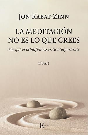 La meditación no es lo que crees | 9788499886527 | Kabat-Zinn, Jon | Llibreria online de Figueres i Empordà
