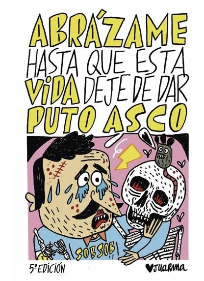 Abrázame hasta que esta vida deje de dar puto asco | 9788412330243 | Juarma | Librería online de Figueres / Empordà