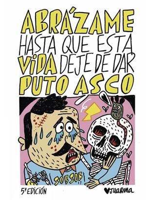 Abrázame hasta que esta vida deje de dar puto asco | 9788412330243 | Juarma | Librería online de Figueres / Empordà