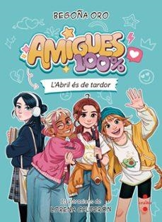 Amigues 100% #01. L'Abril és de tardor | 9788466160452 | Oro Pradera, Begoña | Llibreria online de Figueres i Empordà