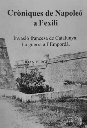 Cròniques de Napoleó a l’exili. Invasió francesa de Catalunya. La guerra a l’Empordà | 9788409847402 | Vergés i Pineda, Joan | Llibreria online de Figueres i Empordà