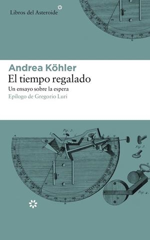 El tiempo regalado. Un ensayo sobre la espera | 9788417007331 | Köhler, Andrea | Llibreria online de Figueres i Empordà