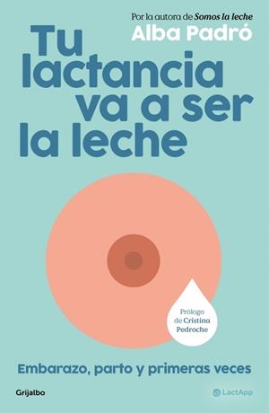 Tu lactancia va a ser la leche | 9788425373510 | Padró, Alba | Llibreria online de Figueres i Empordà