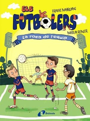 Els futbolers, #04. La roca de l'equip | 9788413492308 | Nahrgang, Frauke | Llibreria online de Figueres i Empordà