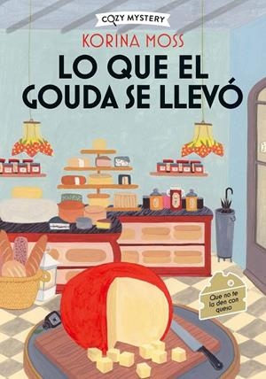Lo que el gouda se llevó (Cozy Mystery) | 9788410206977 | Moss, Korina | Llibreria online de Figueres i Empordà