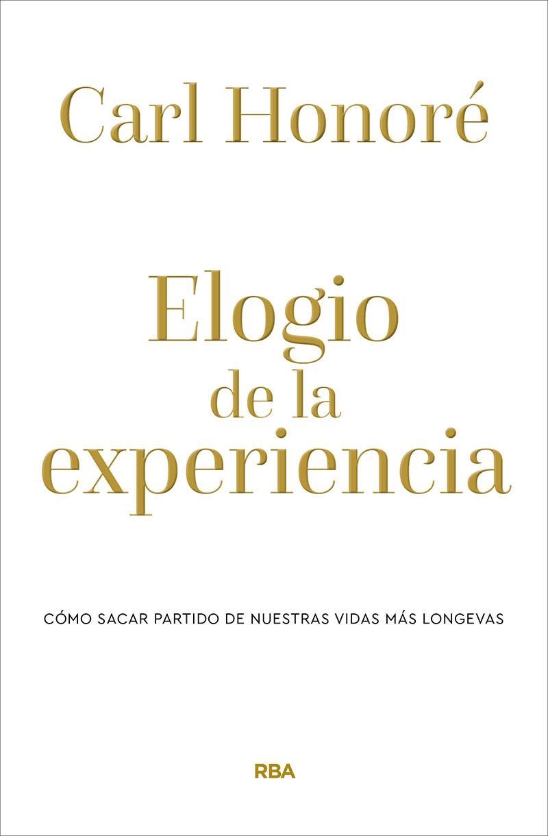 Elogio de la experiencia. Cómo sacar partido de nuestras vidas más longevas | 9788490569238 | Honoré, Carl | Llibreria online de Figueres i Empordà