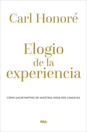 Elogio de la experiencia. Cómo sacar partido de nuestras vidas más longevas | 9788490569238 | Honoré, Carl | Llibreria online de Figueres i Empordà