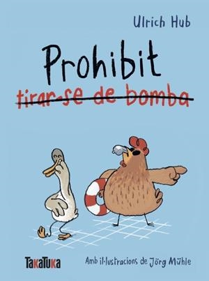 Prohibit tirar-se de bomba (Ànec coix, Gallina cega #02) | 9791387718312 | Hub, Ulrich / Mühle, Jörg | Llibreria online de Figueres i Empordà