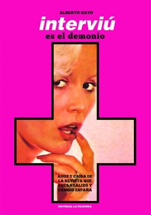 INTERVIÚ. AUGE Y CAÍDA DE LA REVISTA QUE ESCANDALIZÓ Y CAMBIÓ ESPAÑA | 9791399162424 | Gayo, Alberto | Llibreria online de Figueres i Empordà