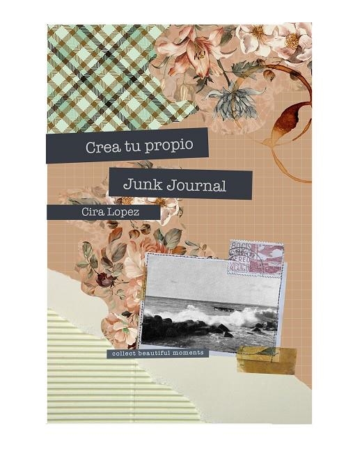 Cuaderno creativo: Crea tu propio Junk Journal | 9788419434449 | López, Cira | Librería online de Figueres / Empordà