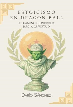 Estoicismo en Dragon Ball: El camino de Piccolo hacia la virtud | 9788409827992 | Sánchez, Darío | Llibreria online de Figueres i Empordà