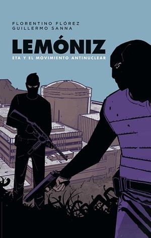 LEMÓNIZ. ETA Y EL MOVIMIENTO ANTINUCLEAR | 9788467984248 | Flórez, Florentino / Sanna, Guillermo | Llibreria online de Figueres i Empordà