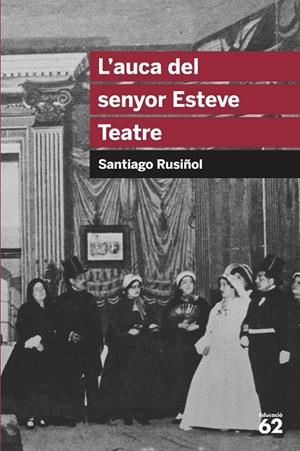L'auca del senyor Esteve. Teatre | 9788492672622 | Rusiñol i Prats, Santiago | Llibreria online de Figueres i Empordà