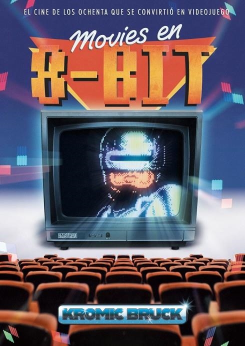 MOVIES EN 8-BIT: El cine de los ochenta que se convirtió en videojuego | 9791388074516 | Bruck, Kromic | Llibreria online de Figueres i Empordà