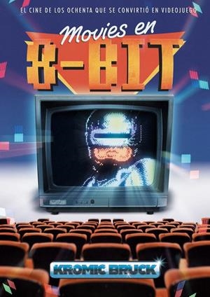 MOVIES EN 8-BIT: El cine de los ochenta que se convirtió en videojuego | 9791388074516 | Bruck, Kromic | Llibreria online de Figueres i Empordà