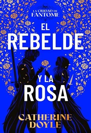 El rebelde y la rosa 8La ciudad de Fantome #02) | 9788410163614 | Doyle, Catherine | Librería online de Figueres / Empordà