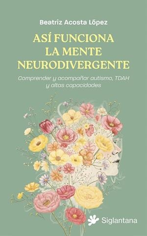 ASÍ FUNCIONA LA MENTE NEURODIVERGENTE | 9791399196078 | Acosta López, Beatriz | Librería online de Figueres / Empordà