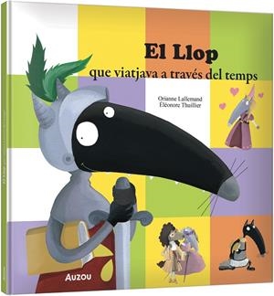 El Llop que viatjava a través del temps | 9791039583343 | LALLEMAND, Orianne/THUILLIER, Éléonore | Librería online de Figueres / Empordà