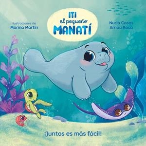 Iti, el pequeño manatí - ¡Juntos es más fácil! | 9788448870447 | Casas (@nuriacasasc), Nuria/Roca Santacana, Arnau | Librería online de Figueres / Empordà