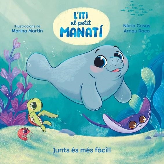 Iti, el petit manatí - Junts és més fàcil! | 9788448870645 | Casas (@nuriacasasc), Nuria/Roca Santacana, Arnau | Librería online de Figueres / Empordà