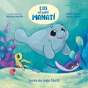 Iti, el petit manatí - Junts és més fàcil! | 9788448870645 | Casas (@nuriacasasc), Nuria/Roca Santacana, Arnau | Librería online de Figueres / Empordà