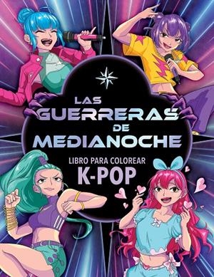 Las Guerreras de Medianoche. Libro para colorear K-Pop | 9788408319269 | Varios Autores | Llibreria online de Figueres i Empordà