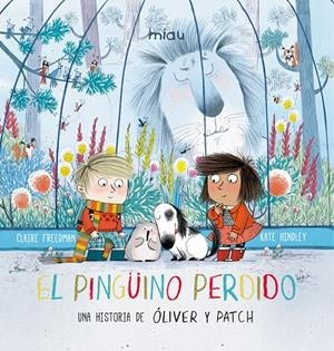 El pingüino perdido. Una historia de Óliver y Patch | 9788416434978 | Freedman, Claire | Llibreria online de Figueres i Empordà