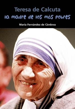 TERESA DE CALCUTA. LA MADRE DE LOS MÁS POBRES_BIOG | 9788483439432 | FERNANDEZ DE CORDOVA MIRALLES, MARIA | Llibreria online de Figueres i Empordà