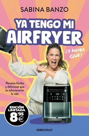 Ya tengo mi airfryer, ¿y ahora qué? (edición limitada · Black Friday) | 9788466393850 | Banzo, Sabina | Llibreria online de Figueres i Empordà