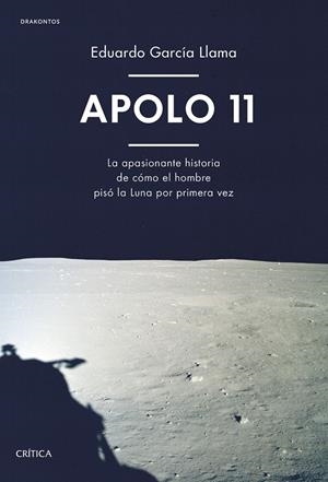 Apolo 11. La apasionante historia de cómo el hombre pisó la Luna por primera vez | 9788491991281 | García Llama, Eduardo | Llibreria online de Figueres i Empordà