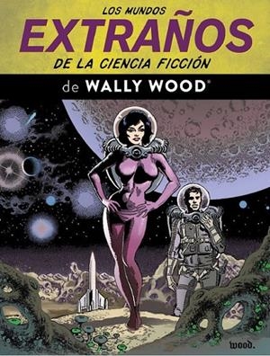 LOS MUNDOS EXTRAÑOS DE LA CIENCIA FICCION DE WALLY WOOD | 9791387995379 | Wood, Wally | Llibreria online de Figueres i Empordà