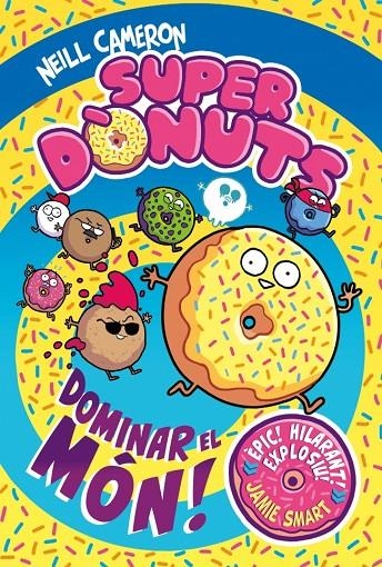 Superdònuts #01. Dominar el món! | 9788448872977 | Cameron, Neill | Librería online de Figueres / Empordà
