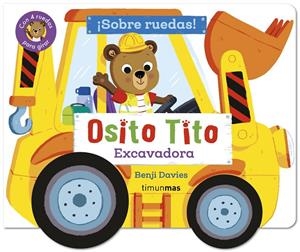 Osito Tito. ¡Sobre ruedas! Excavadora | 9788408316404 | Davies, Benji | Llibreria online de Figueres i Empordà