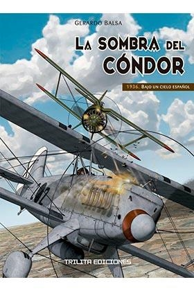 LA SOMBRA DEL CONDOR #01. 1936 BAJO UN CIELO ESPAÑOL | 9788416249411 | Balsa, Gerardo | Librería online de Figueres / Empordà