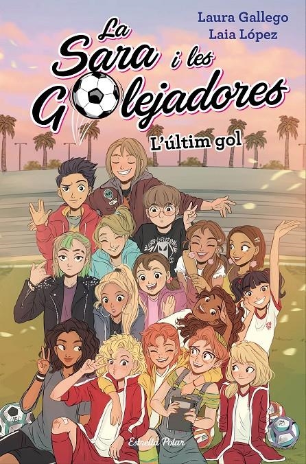 L'últim gol 8La Sara i les Golejadores #06) | 9788491378648 | Gallego, Laura/López, Laia | Llibreria online de Figueres i Empordà