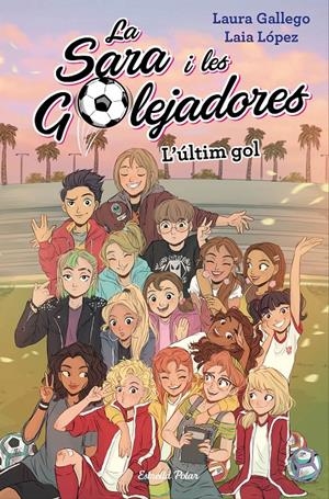 L'últim gol 8La Sara i les Golejadores #06) | 9788491378648 | Gallego, Laura/López, Laia | Llibreria online de Figueres i Empordà