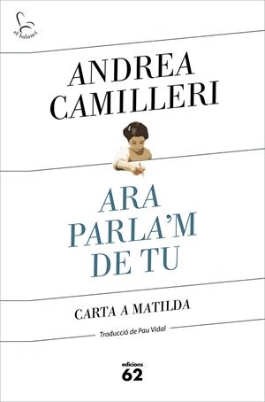 Ara parla'm de tu. Carta a la Matilda | 9788429778007 | Camilleri, Andrea | Llibreria online de Figueres i Empordà