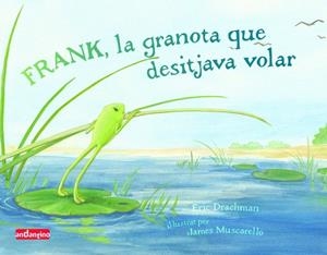 Frank, la granota que desitjava volar | 9788496708150 | Drachman, Eric | Llibreria online de Figueres i Empordà