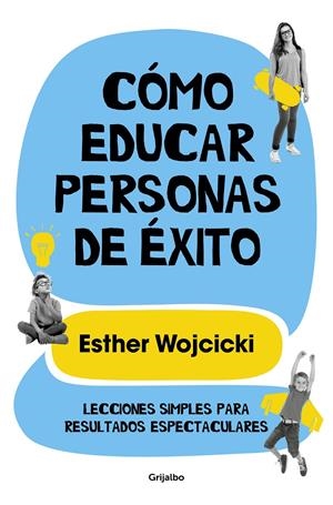 Cómo educar personas de éxito. Lecciones simples para resultados espectaculares | 9788425356346 | Wojcicki, Ester | Llibreria online de Figueres i Empordà
